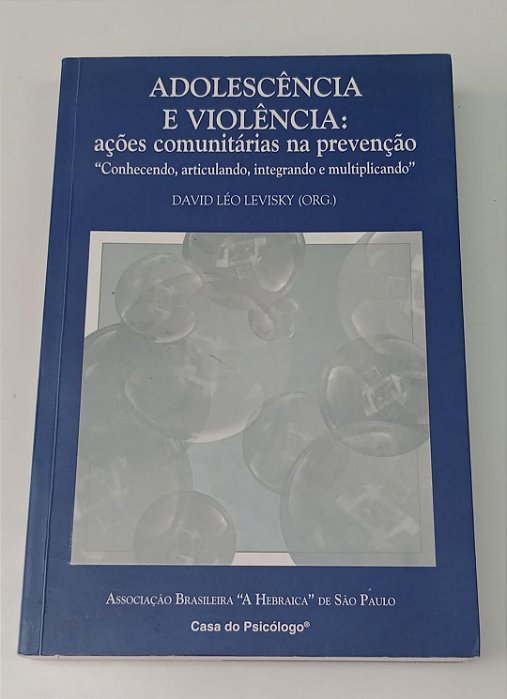 Livro Adolescência e Violência: Ações Comunitárias na Prevenção Autor Levisky, David Léo (2002) [seminovo]