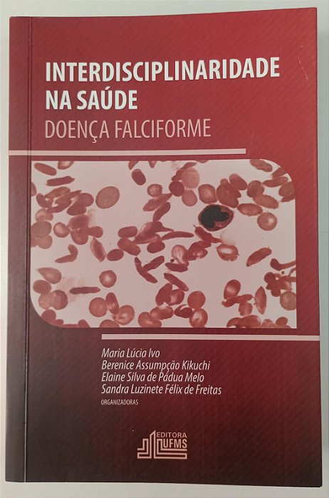 Livro Interdisciplinaridade na Saúde: Doença Falciforme Autor Vários (2016) [seminovo]