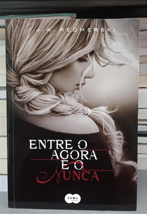 Livro entre o Agora e o Nunca Autor Redmerski, J.a. (2013) [seminovo]