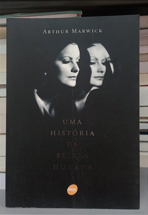 Livro Uma História da Beleza Humana Autor Marwick, Arthur (2009) [seminovo]