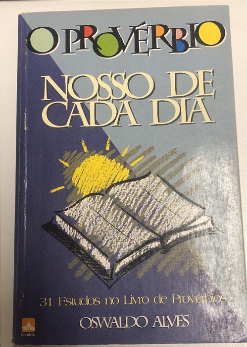 Livro o Provérbio Nosso de Cada Dia- 31 Estudos no Livro de Provérbios Autor Alves, Oswaldo (1996) [usado]