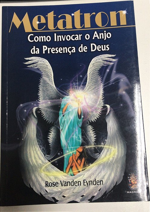 Livro Metatron: Como Invocar o Anjo da Presença de Deus Autor Eynden, Rose Vanden (2009) [usado]