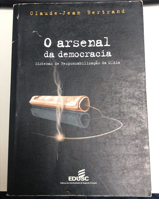 Livro o Arsenal da Democracia: Sistemas de Responsabilização da Mídia Autor Bertrand, Claude-jean (2002) [usado]