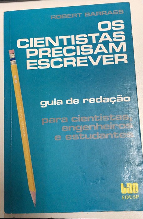 Livro os Cientistas Precisam Escrever: Guia de Redação para Cientistas, Engenheiros e Estudantes Autor Barrass, Robert (1979) [usado]