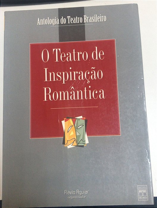 Livro o Teatro de Inspiração Romântica - Antologia do Tatro Brasileiro Autor Aguiar, Flávio (1998) [usado]