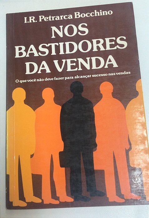 Livro nos Bastidores da Venda: o que Você Não Deve Fazer para Alcançar Sucesso nas Vendas Autor Bocchino, I.r. Petrarca (1991) [usado]