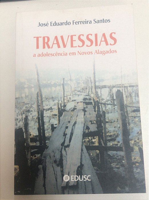 Livro Travessias: a Adolescência em Novos Alagados Autor Santos, José Eduardo Ferreira (2005) [usado]
