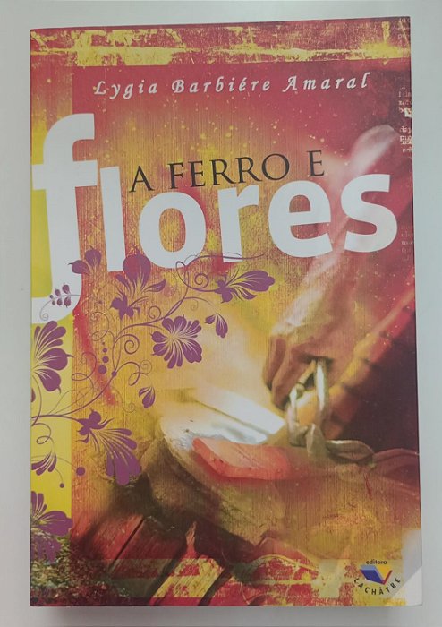 Livro a Ferro e Flores Autor Amaral, Lygia Barbiére (2009) [seminovo]