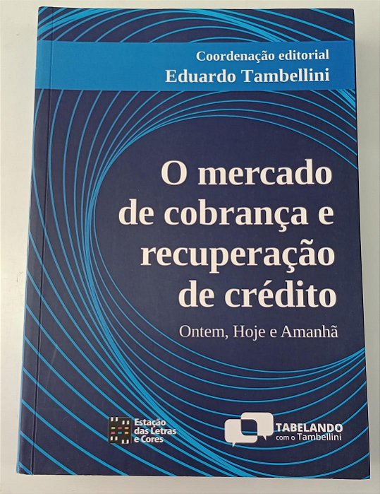 Livro o Mercado de Cobrança e Recuperação de Crédito Autor Tambellini [coord.], Eduardo (2021) [seminovo]