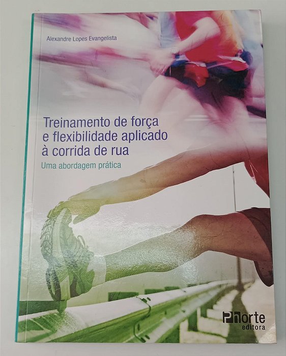 Livro Treinamento de Força e Flexibilidade Aplicado À Corrida de Rua Autor Evangelista, Alexandre Lopes (2011) [seminovo]