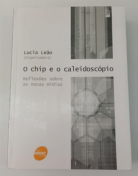 Livro o Chip e o Caleidoscópio: Reflexões sobre as Novas Mídias Autor Leão [org], Lucia (2005) [usado]
