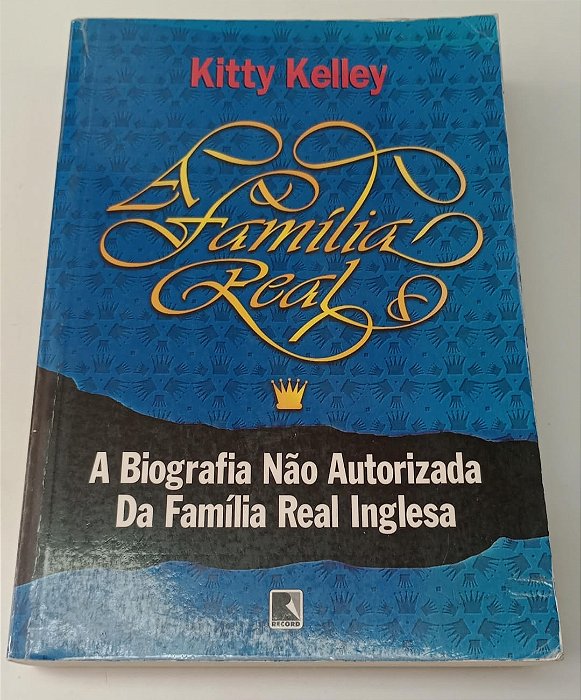 Livro Família Real: a Biografia Não Autorizada da Família Real Inglesa Autor Kelley, Kitty (1999) [usado]