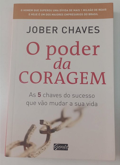 Livro o Poder da Coragem: as 5 Chaves do Sucesso que Vão Mudar a sua Vida Autor Chaves, Jober (2014) [seminovo]