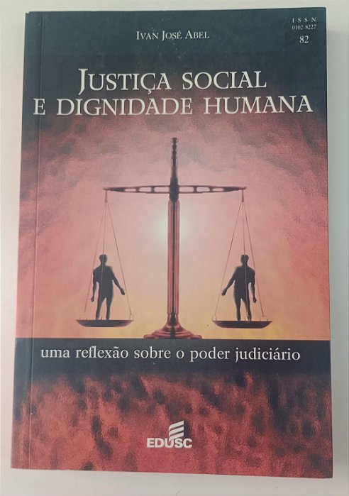 Livro Justiça Social e Dignidade Humana: Uma Reflexão sobre o Poder Judiciário Autor Abel, Ivan José (2005) [seminovo]