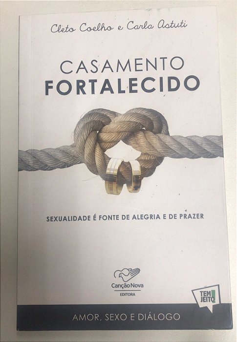 Livro Casamento Fortalecido: Sexualidade é Fonte de Alegria e de Prazer Autor Coelho, Cleto e Carla Astuti (2016) [usado]
