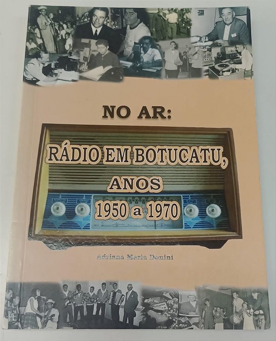 Livro no Ar: Rádio em Botucatu, Anos 1950 a 1970 Autor Donini, Adriana Maria (2006) [usado]