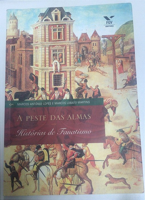 Livro a Peste das Almas: Histórias de Fanatismo Autor Lopes, Marcos Antônio e Marcos Lobato Martins (2006) [usado]