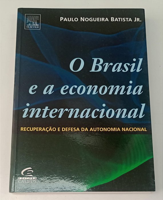Livro o Brasil e a Economia Internacional Autor Junior, Paulo Nogueira Batista (2005) [seminovo]