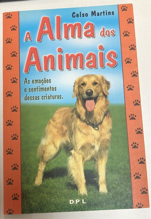 Livro a Alma dos Animais: as Emoções e Sentimentos Dessas Criaturas Autor Martins, Celso (2005) [usado]