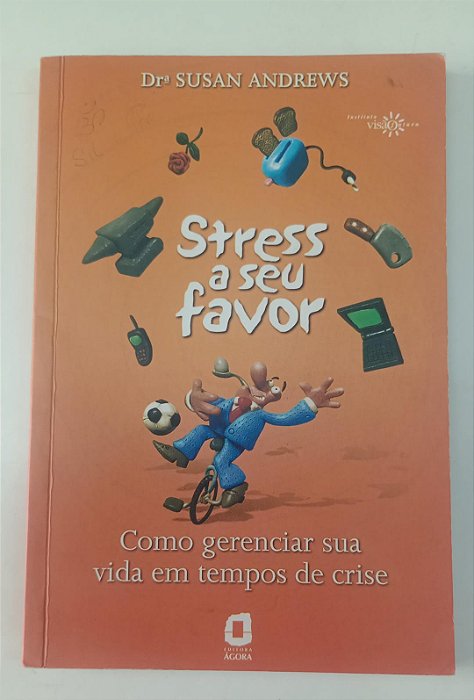 Livro Stress a seu Favor: Como Gerenciar sua Vida em Tempos de Crise Autor Andrews, Susan (2003) [usado]