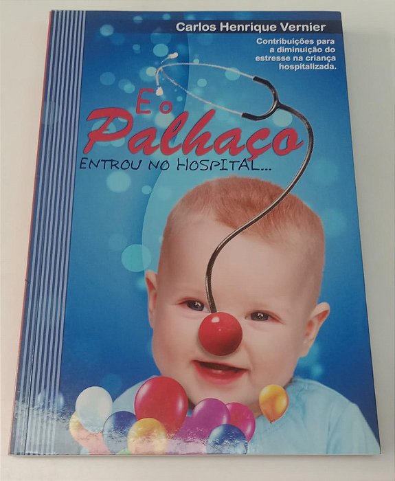 Livro e o Palhaço Entrou no Hospital... Autor Vernier, Carlos Henrique (2017) [seminovo]