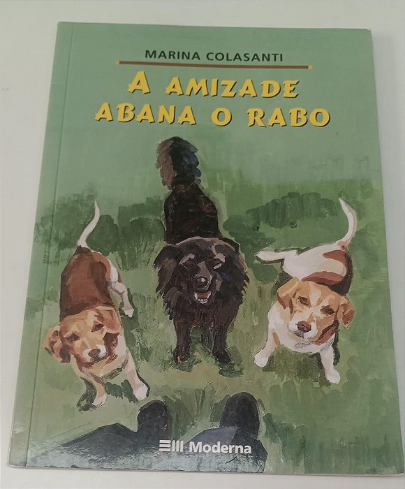 Livro a Amizade Abana o Rabo Autor Colasanti, Marina (2002) [usado]