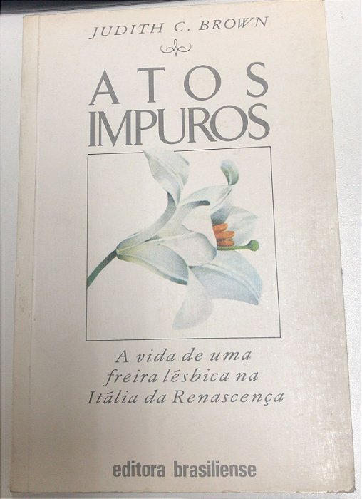 Livro Atos Impuros: a Vida de Uma Freira Lésbica na Itália da Renascença Autor Brown, Judith C. (1987) [usado]