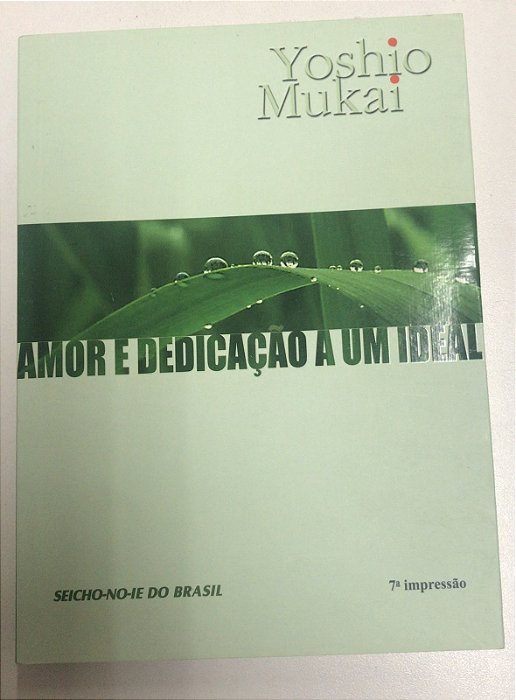 Livro Amor e Dedicação a um Ideal Autor Mukai, Yoshio (2012) [usado]