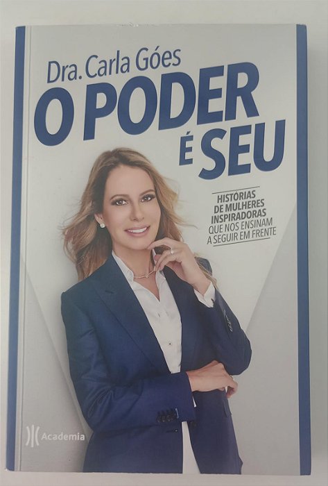 Livro o Poder é Seu: Histórias de Mulheres Inspiradoras que nos Ensinam a Seguir em Frente Autor Góes, Carla (2018) [seminovo]