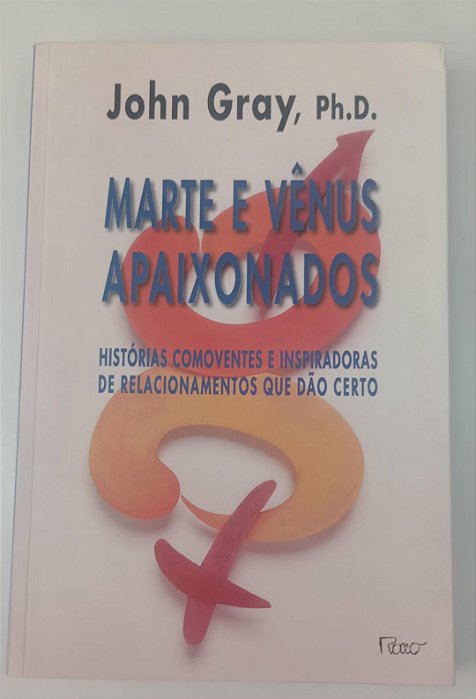 Livro Marte e Vênus Apaixonados: Histórias Comoventes e Inspiradoras de Renacionamentos que Dão Certo Autor Gray, John (1999) [seminovo]