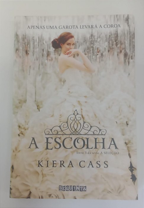 Livro a Escolha - a Seleção Livro 3 Autor Cass, Kiera (2017) [seminovo]