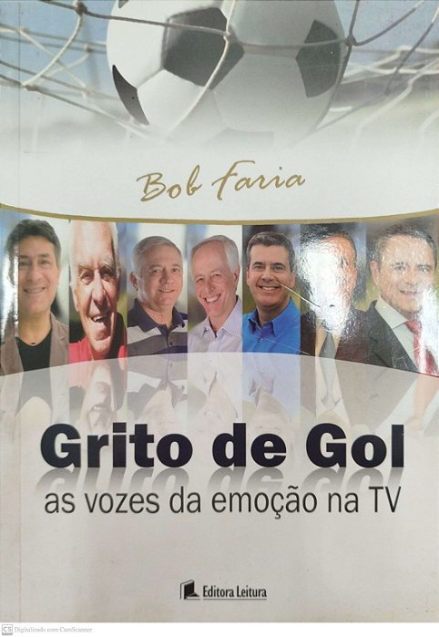 Livro Grito de Gol: as Vozes da Emoção na Tv Autor Faria, Bob (2011) [seminovo]