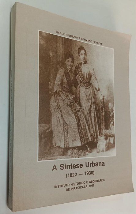 Livro a Síntese Urbana 1822 - 1930 Piracicaba Autor Perecin, Marly Therezinha Germano (1989) [usado]