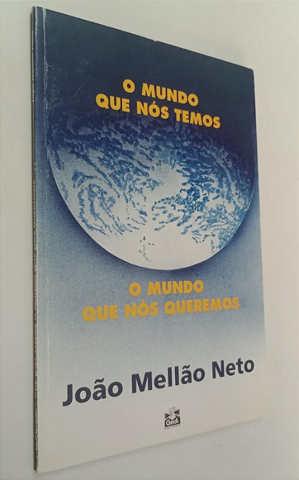 Livro o Mundo que Nós Temos, o Mundo que Nós Queremos Autor Neto, João Mellão (1998) [seminovo]