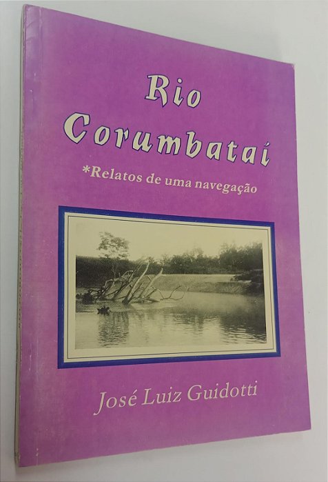 Livro Rio Corumbataí: Relatos de Uma Navegação Autor Guidotti, José Luiz (1996) [usado]