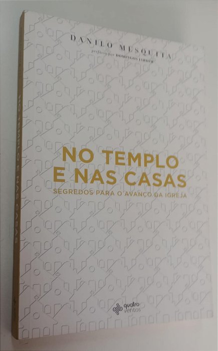 Livro no Templo e nas Casas: Segredos para o Avanço da Igreja Autor Mesquita, Danilo (2019) [usado]