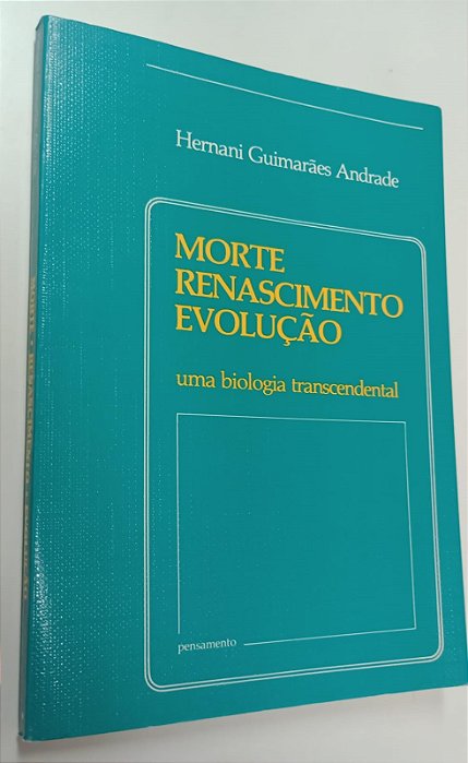 Livro Morte, Renascimento e Evolução: Uma Biologia Transcendental Autor Andrade, Hernani Guimarães (1983) [seminovo]