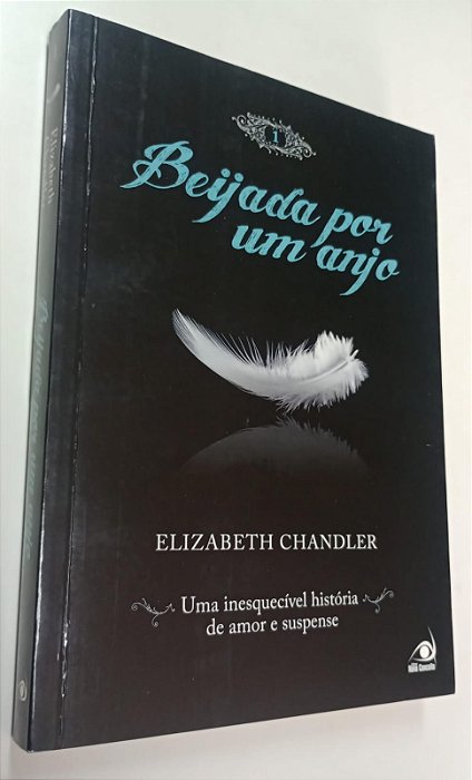 Livro Beijada por um Anjo 1 - Uma Inesquecível História de Amor e Suspense Autor Chandler, Elizabeth (2010) [usado]