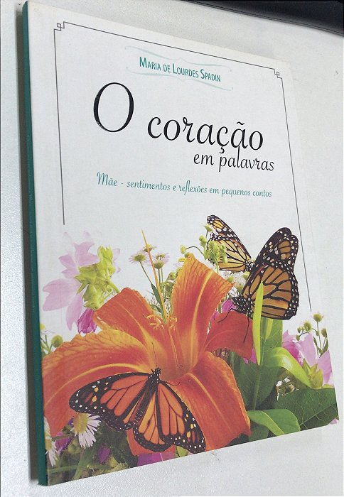 Livro o Coração em Palavras: Mãe- Sentimentos e Reflexões em Pequenos Contos Autor Spadin, Maria de Lourdes (2013) [usado]