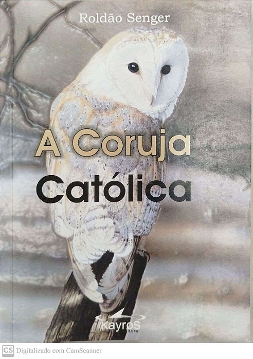 Livro a Coruja Católica Autor Senger, Roldão (2005) [usado]
