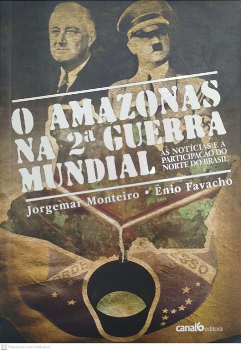 Livro o Amazonas na 2ª Guerra Mundial Autor Monteiro, Jorgemar (2011) [seminovo]