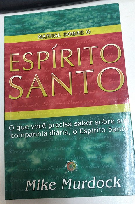 Livro Manual sobre o Espírito Santo: o que Você Precisa Saber sobre sua Companhia Diária, o Espírito Santo Autor Murdock, Mike (2008) [usado]