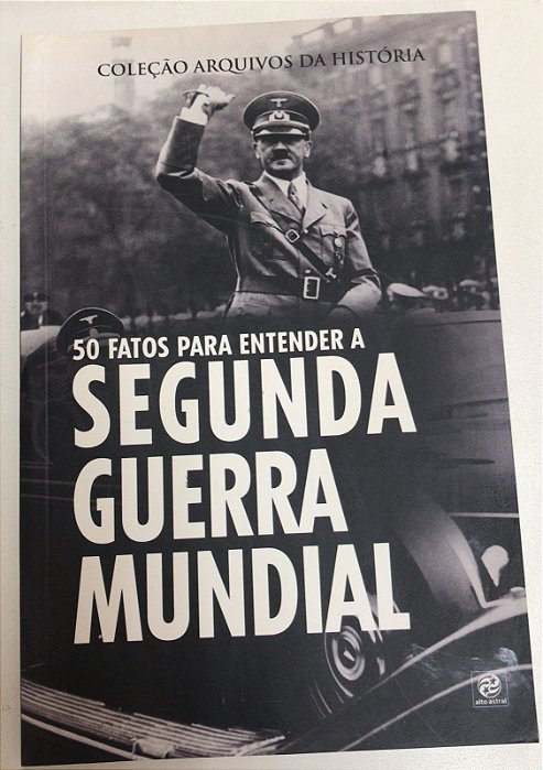 Livro 50 Fatos para Entender a Segunda Guerra Mundial- Coleção Arquivos da História Autor Campos, Viviane e Ricardo Piccinato (2019) [usado]