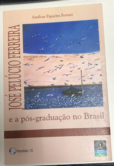 Livro José Pelúcio Ferreira e a Pós-graduação no Brasil Autor Ferrari, Amílcar Figueira (2001) [usado]