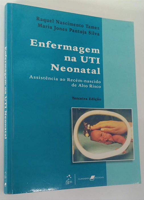 Livro Enfermagem na Uti Neonatal: Assistência ao Recém-nascido do Alto Risco Autor Tamez, Raquel Nascimento (2006) [usado]