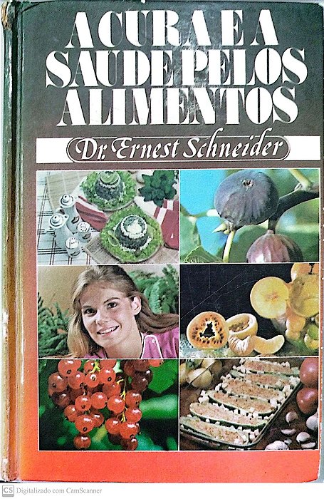 Livro a Cura e a Saúde Pelos Alimentos Autor Schneider, Dr. Ernest (1986) [usado]