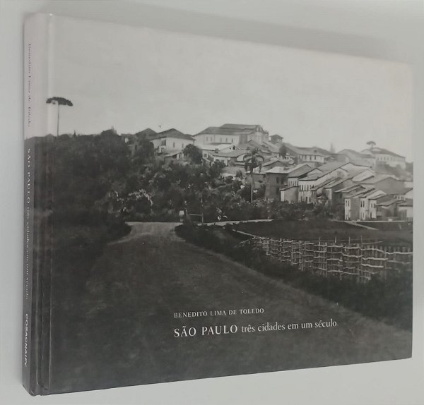 Livro São Paulo: Três Cidades em um Século Autor Toledo, Benedito Lima de (2007) [seminovo]