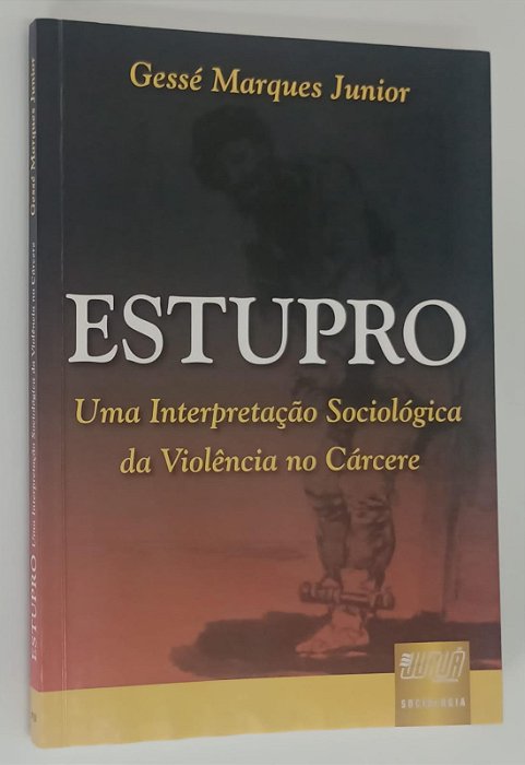 Livro Estupro: Uma Interpretação Sociológica da Violência no Cárcere Autor Junior, Gessé Marques (2009) [usado]