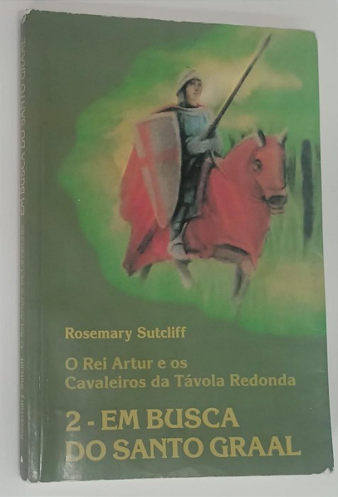 Livro em Busca do Santo Graal - o Rei Artur e os Cavaleiros da Távola Redonda 2 Autor Sutcliff, Rosemary (1989) [usado]