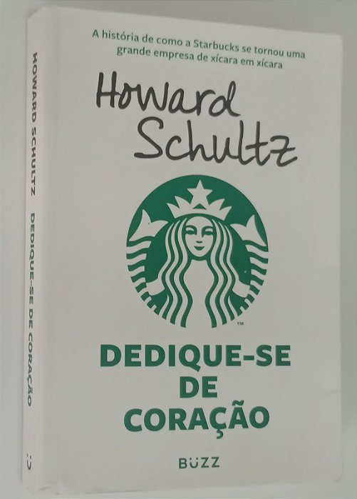 Livro Dedique-se de Coração: a História de Como a Starbucks Se Tornou Uma Grande Empresa de Xícara em Xícara Autor Schultz, Howard (2019) [usado]